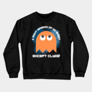 I Ain't Afraid Of No Ghost Except Clyde Crewneck Sweatshirt